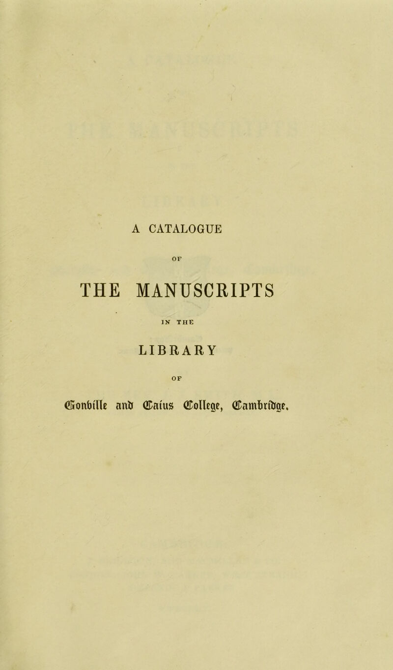 THE MANUSCRIPTS IN THE LIBRARY OF CEronbtHe anfc (Earns (EoIIege, (Eambrfoge.