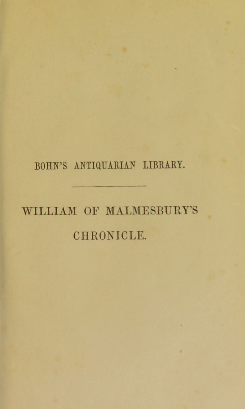 BOHN’S ANTIQUARIAN LIBRARY. WILLIAM OF MALMESBURY'S CHRONICLE.