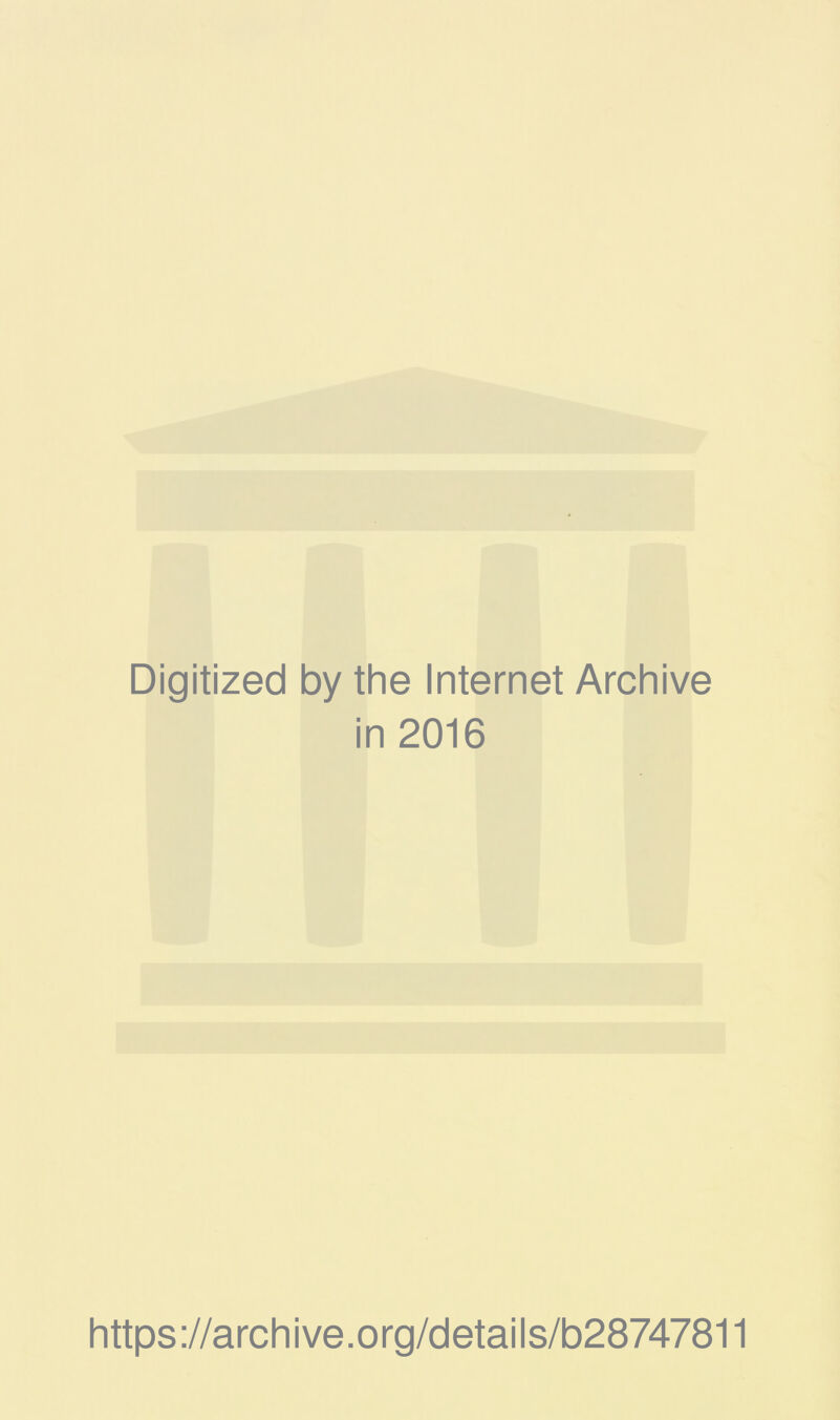 Digitized by the Internet Archive in 2016 https://archive.org/details/b28747811