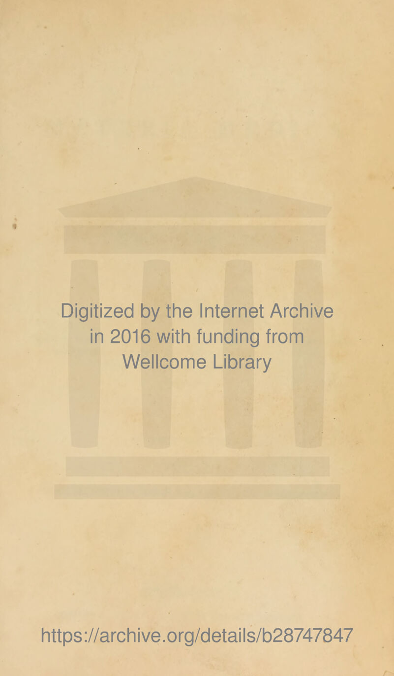 Digitized by the Internet Archive in 2016 with funding from Wellcome Library https;//archive.org/details/b28747847