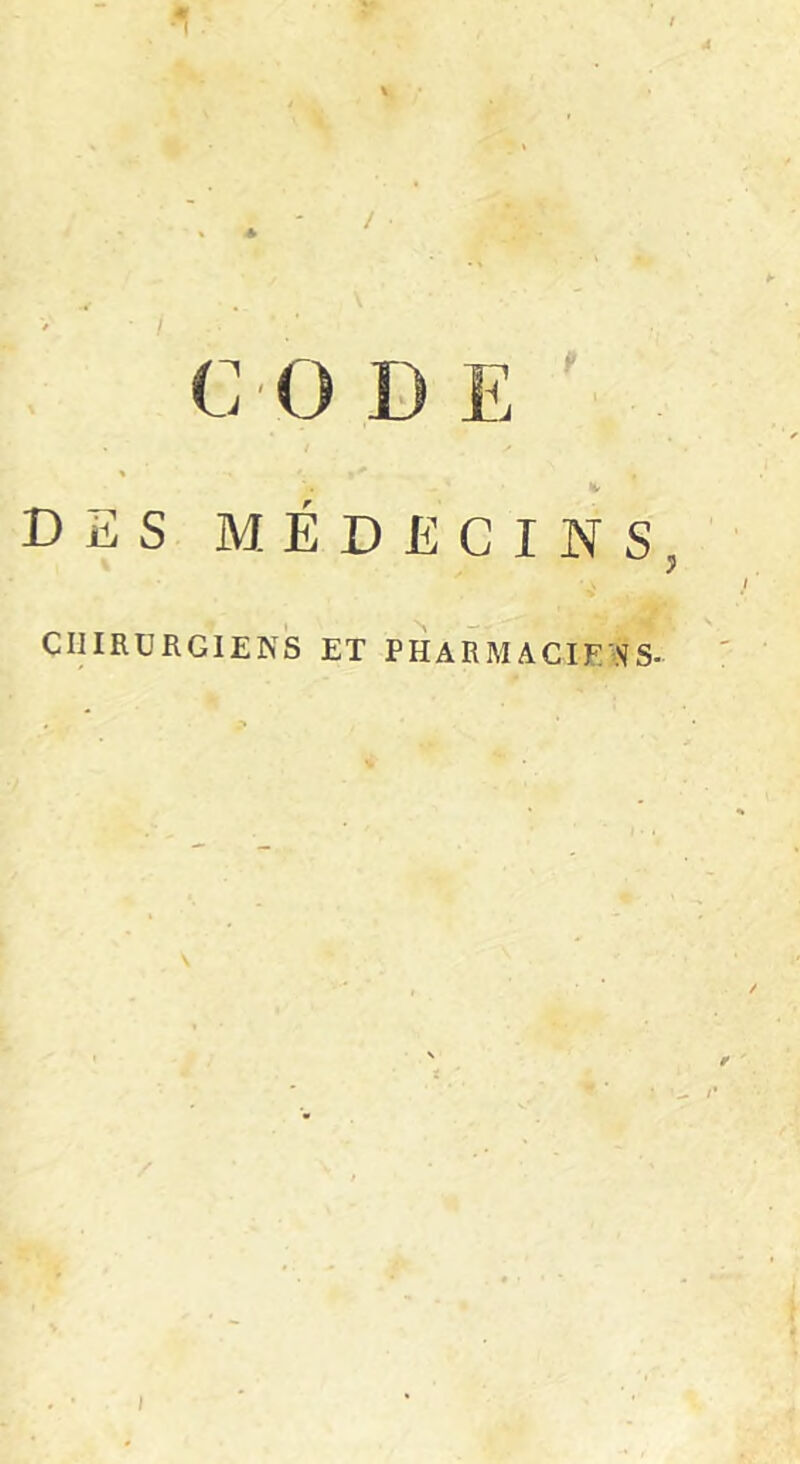 C-0 D E DES MÉDECINS, CHIRURGIENS ET PHARMACIENS-