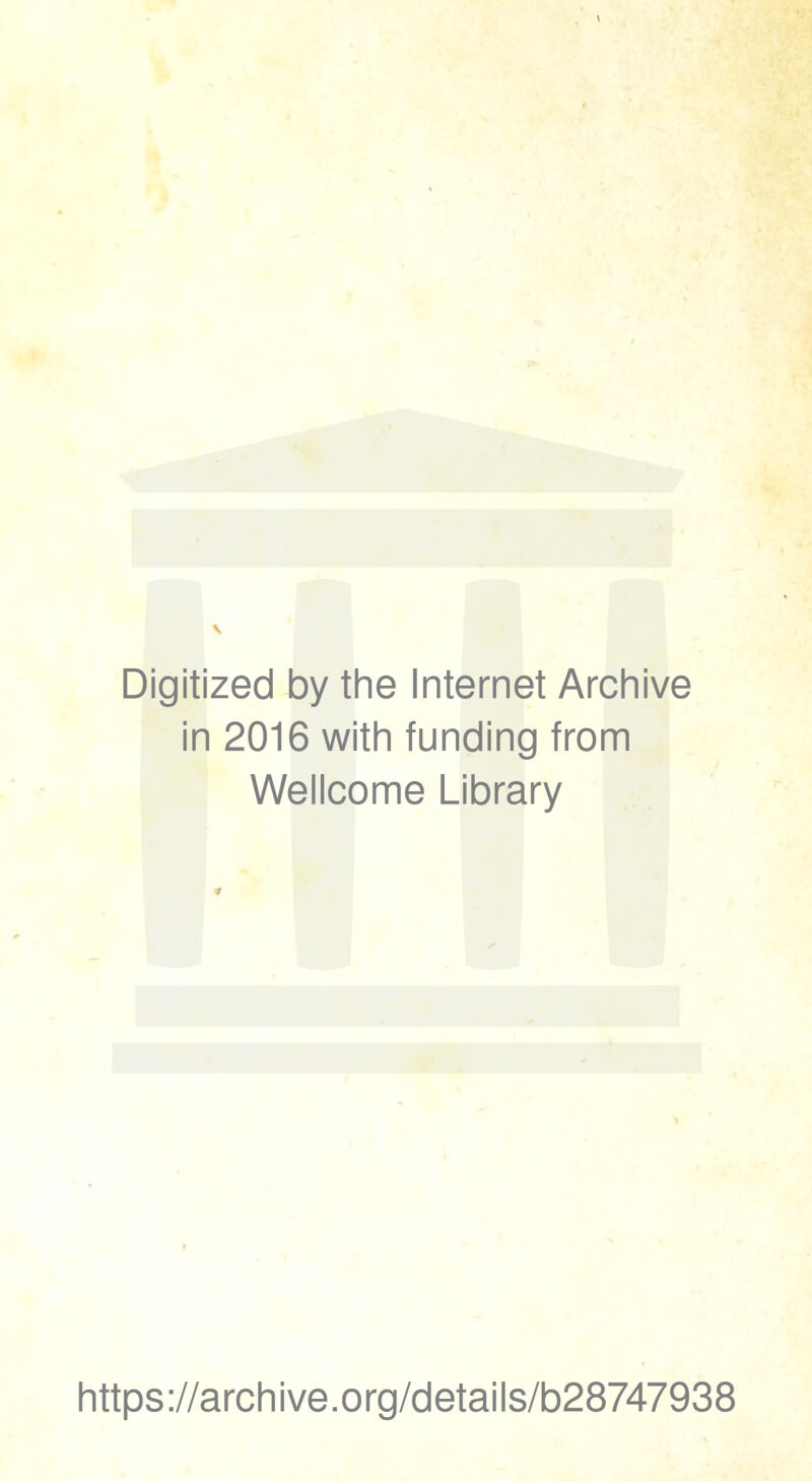 Digitized by the Internet Archive in 2016 with funding from Wellcome Library https://archive.org/details/b28747938