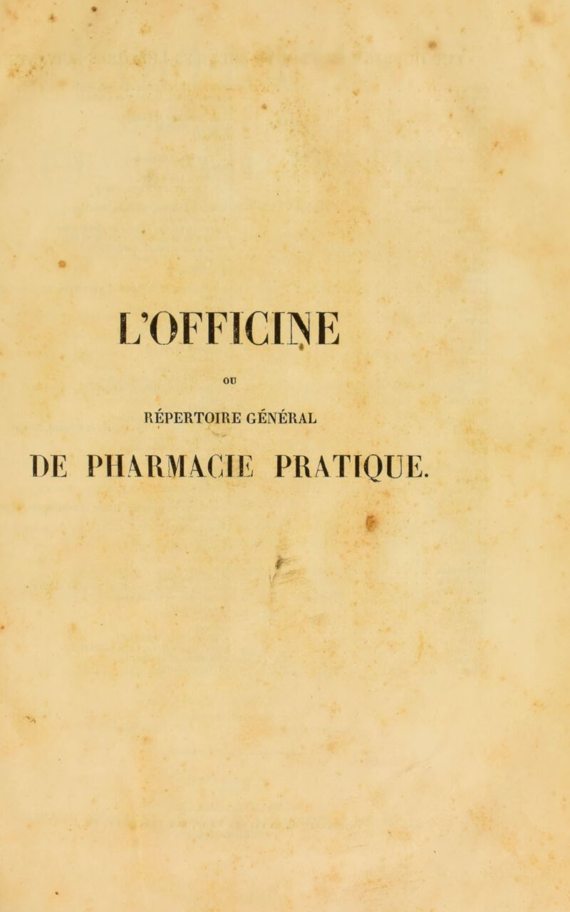 Oü RÉPERTOIRE GÉNÉRAL i .4,’ DE PHARMACIE PRATIQUE. * f »