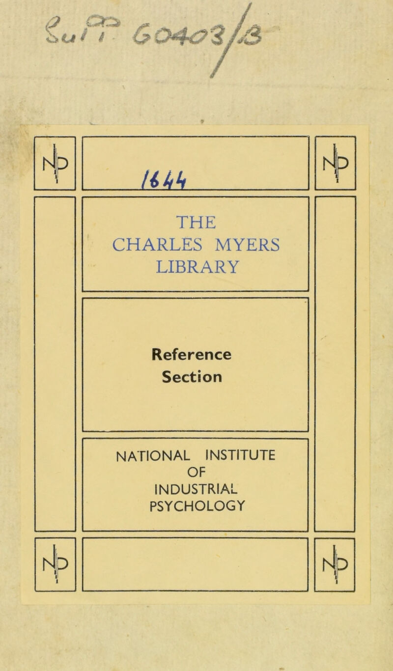 tut CK* / - THE CHARLES MYERS LIBRARY Reference Section NATIONAL INSTITUTE OF INDUSTRIAL PSYCHOLOGY