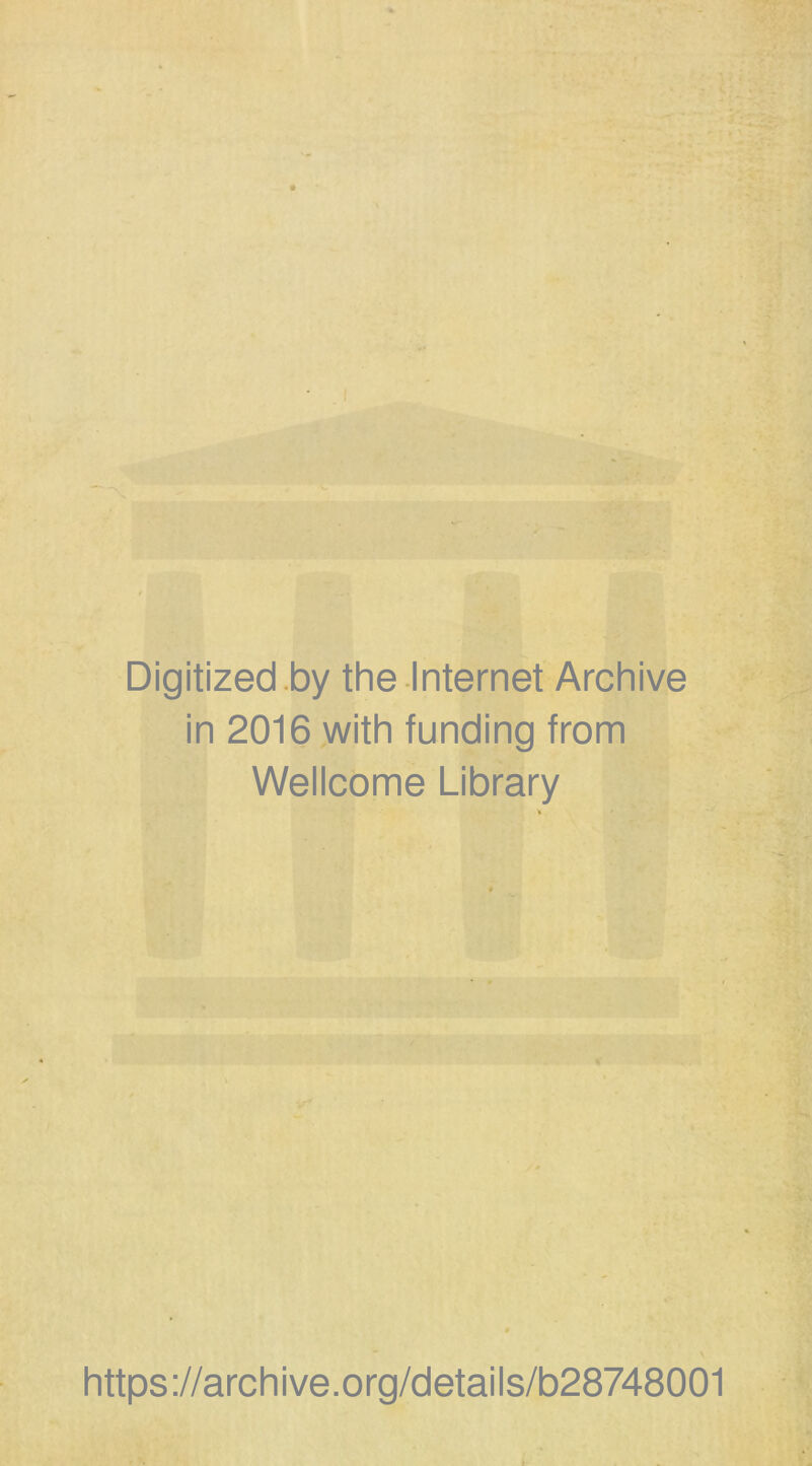 Digitized by the Internet Archive in 2016 with funding from Wellcome Library https://archive.org/details/b28748001