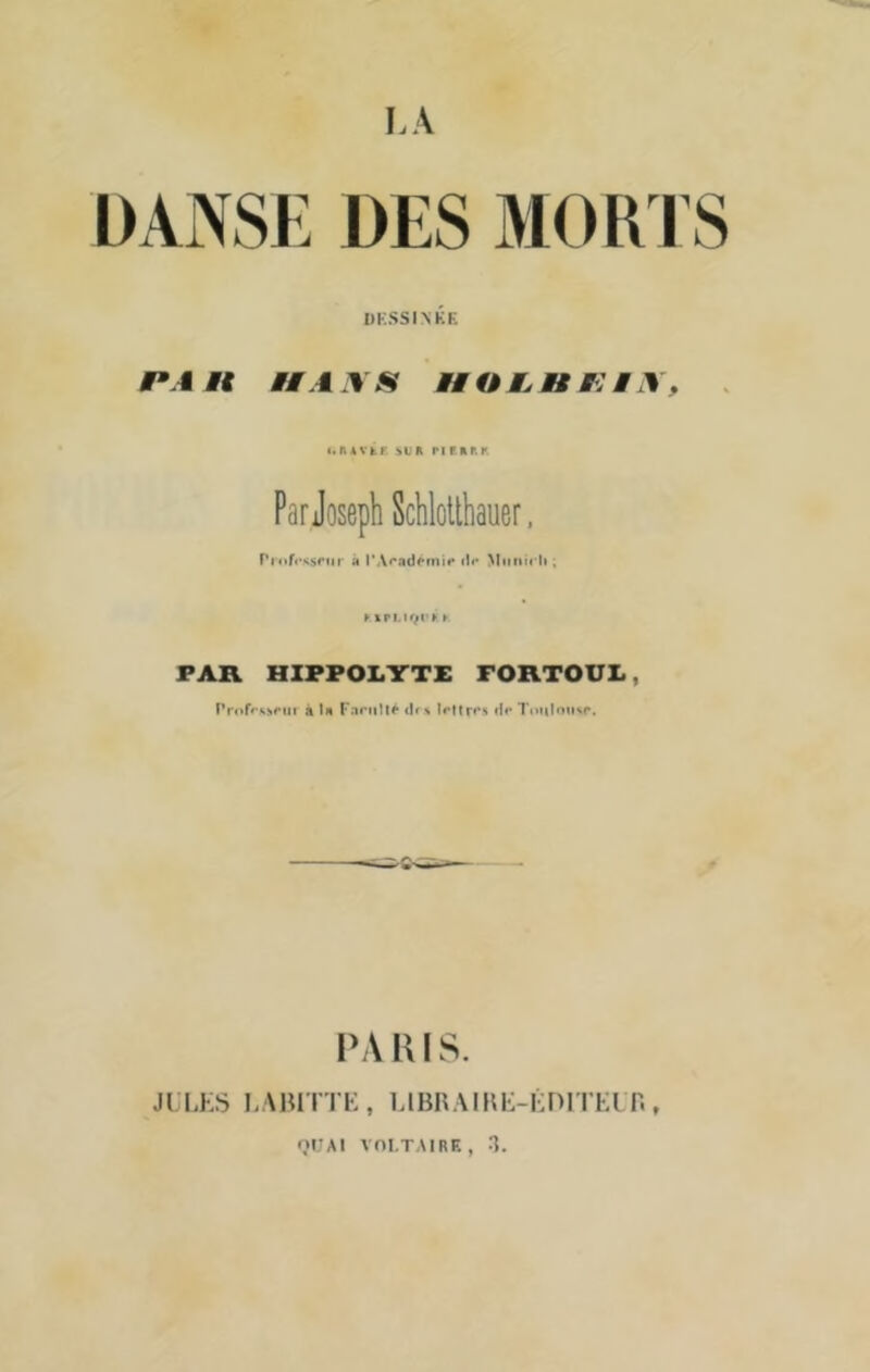 LA DANSK DES MOÏl IS DKSSINKF. PA Mi MM AA S HOM.H M: M A , l.nAVtF it'R riFRF.I*. ParJosephSchlollhauer. rri*f«**;srnr à l’Arad^mi*» tl<* Miitiu h, ^ IPi.IffVf »■ PAR HIPPOI.YTE FORTOUI., Profrssrui à la FariiUf <lr* îrfUf's dr Tnnlonsr. PA DIS. JLLKS I.AHITTK, LlBRAim:-!'PITKl II niJAI Vnl.TAIRF. , H.