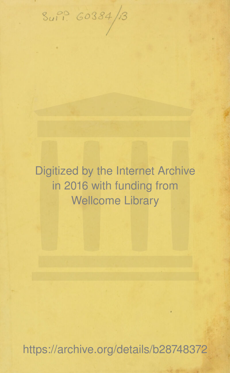 a oO> out I. Go'lSA- j3 Digitized by the Internet Archive in 2016 with funding from Wellcome Library https ://arch i ve. o rg/detai Is/b28748372