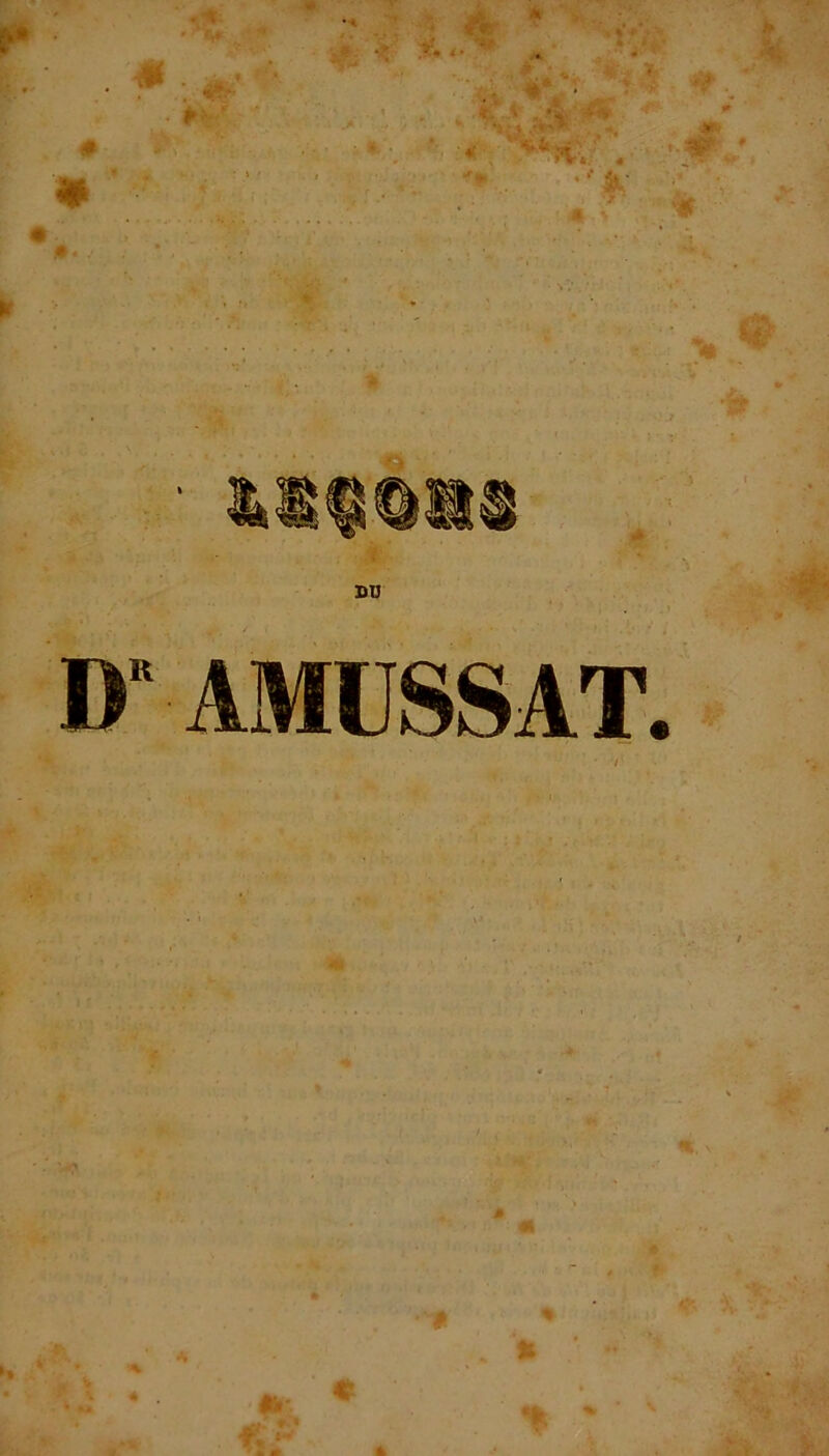 * - « ; & •? y. <- *** * îw . H >> # * DU D* AMUSSAT. * . » * 1*1 c % %