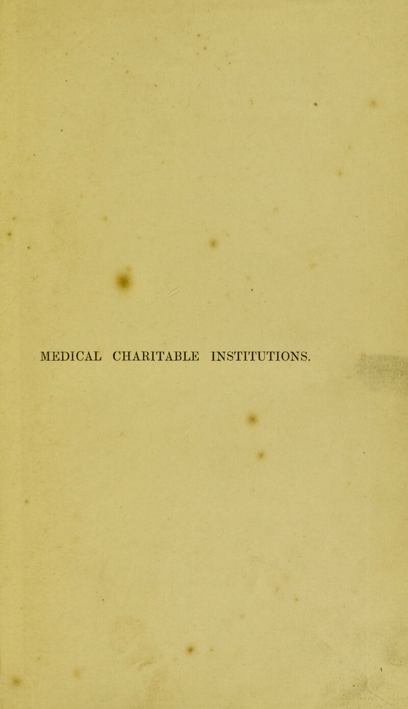 MEDICAL CHARITABLE INSTITUTIONS.