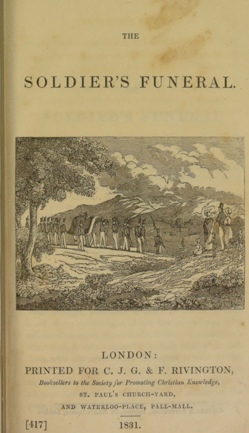  THE “                 _ PRINTED FOR C. J. G. &amp; F. RIVINGTON, Booksellers to the Society for Promoting Christian Knowledge, ST. PAUL’S CHURCH-YARD, AND WATERLOO-PLACE, PALL-MALL. (417] 1831. 