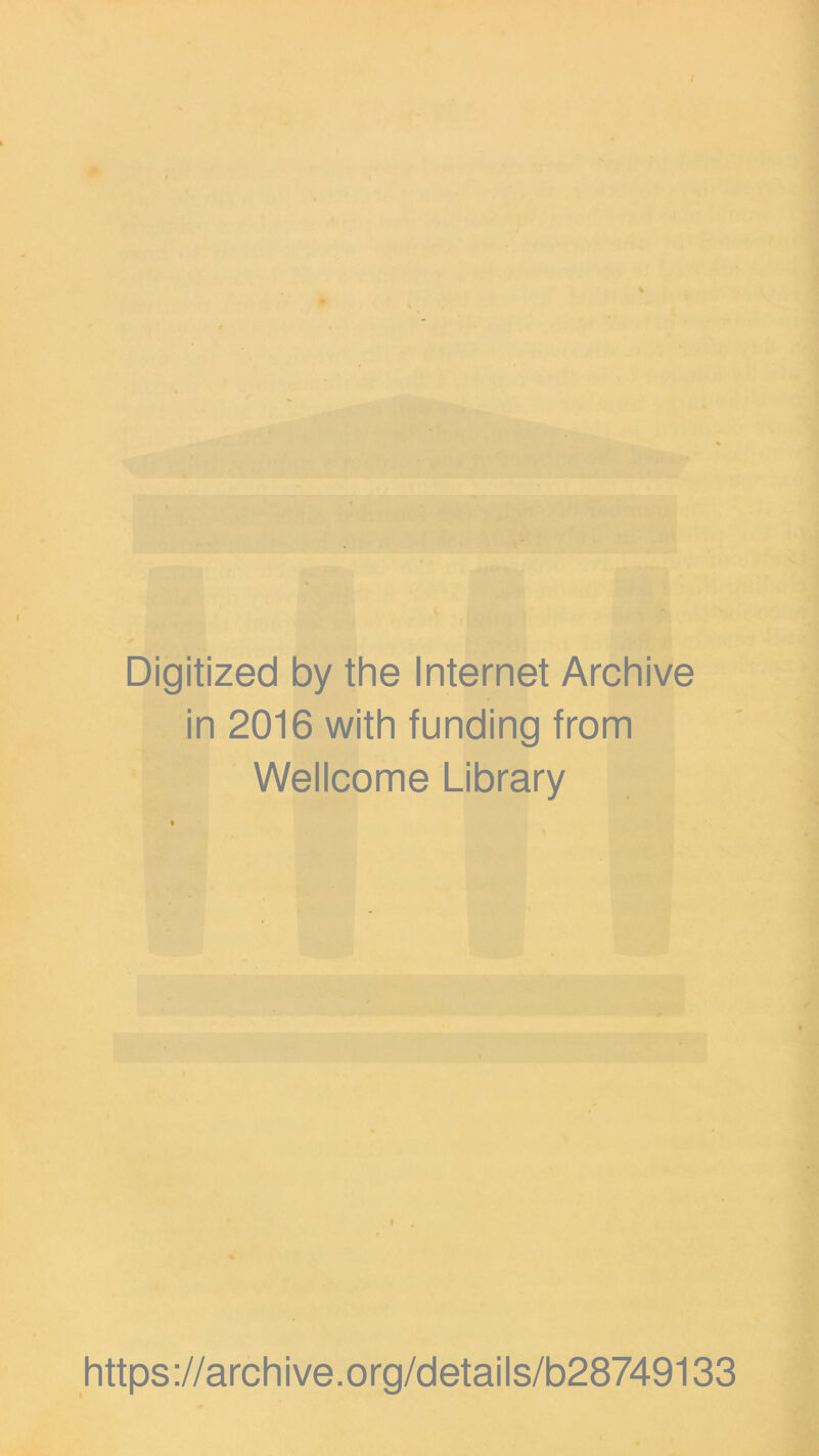 Digitized by the Internet Archive in 2016 with funding from Wellcome Library I https://archive.org/details/b28749133