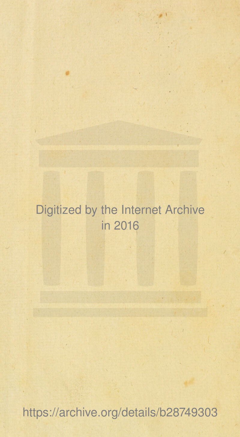 Digitized by the Internet Archive in 2016 i t t * \ https://archive.org/details/b28749303