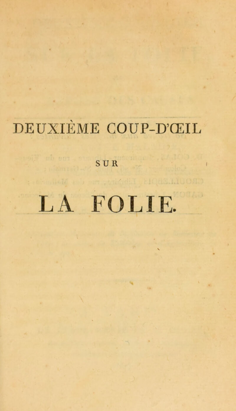 DEUXIÈME COUP-D’ŒIL SUR LA FOLIE.