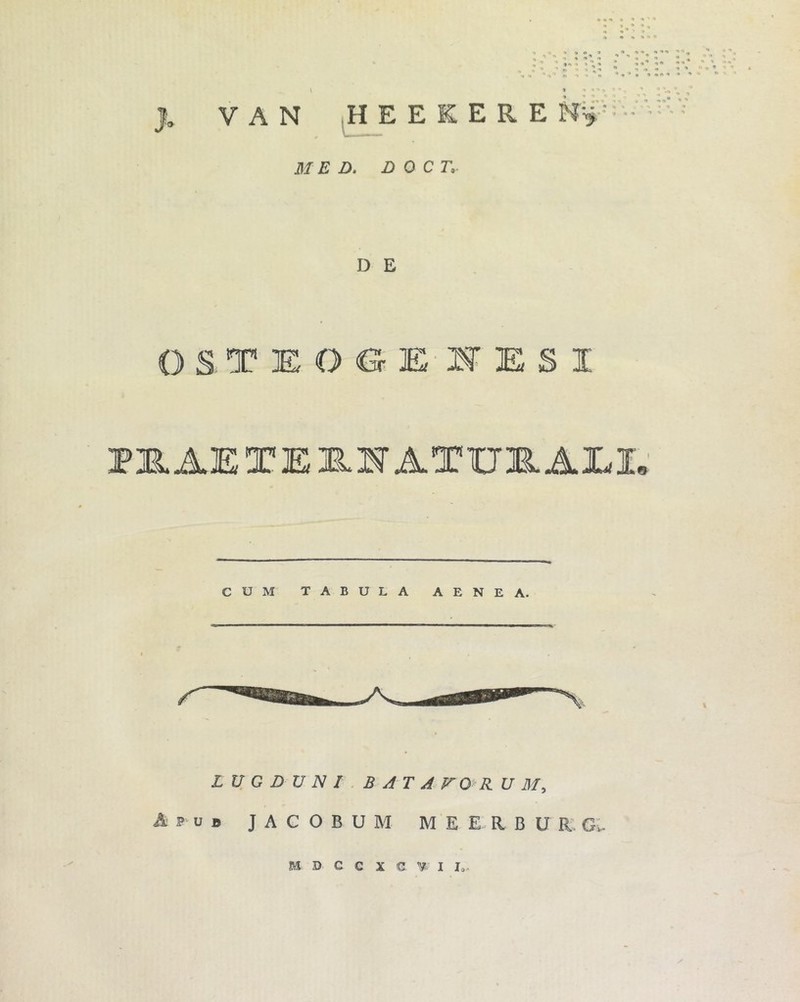 » * ' , ' - * 1 ^ '*l • ' -: • i■»* ^ <* ** * ■» * • » %* * V A N HEEIERE N* . . *• « i MED. D 0 C T. OSTEOGE HESI KB. AE TE J1H ATim AXJ. CUM TABULA AENEA. LUGDUNI BAT A V0 R. U M, A f u b J A C O B U M MEERBUR, G>- M D C c X e V- I Io-