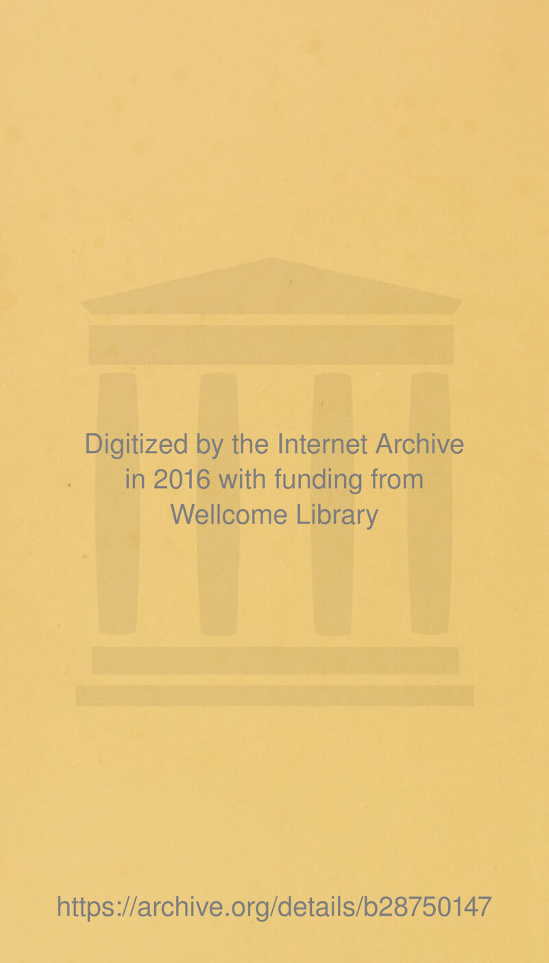 Digitized by the Internet Archive in 2016 with funding from Wellcome Library https://archive.org/details/b28750147