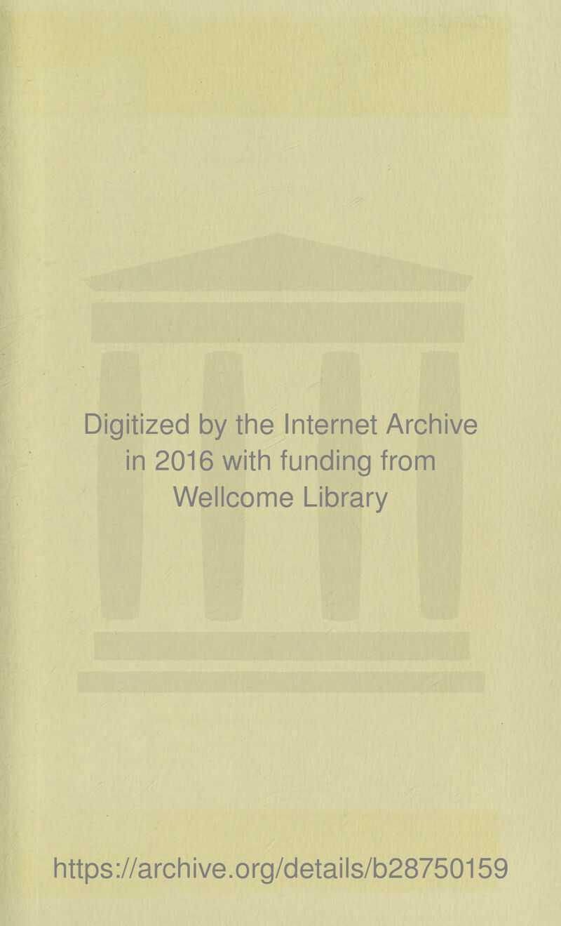 Digitized by the Internet Archive in 2016 with funding from Wellcome Library https://archive.org/details/b28750159