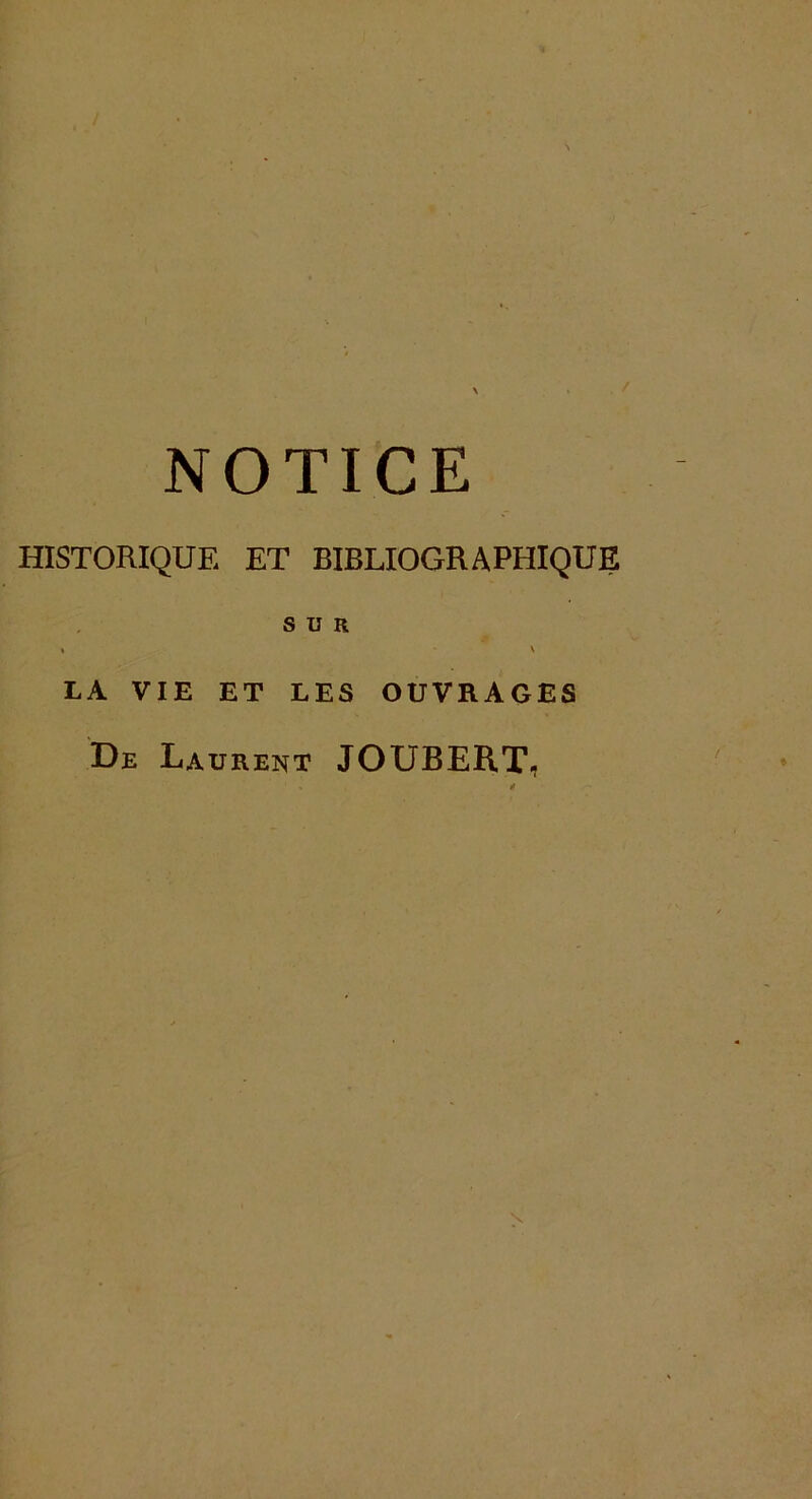 HISTORIQUE ET BIBLIOGRAPHIQUE SUR » V LA VIE ET LES OUVRAGES De Laurent JOUBERT, ' » *