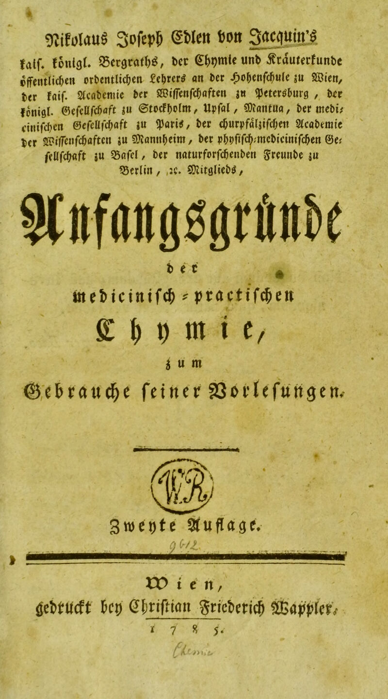 giifolau« Sofept; ©Weit Sott Sftcqitm'S ja[f. foiitgl. $ctgrat()£S, 6ct 0)l)mic trat Stiuterfun&e öffentlichen orbentlichen fel>rer^ an Der Jjohenfchwle ju 2Bien, ter fflif. Slcabemic her SSifrenfchaften ja $eter$buvg , Der fonigl. ©efcllfchaft äu ©tocF&olm, Upfal, «Oiontua, Der rncbi,' ciitifchcn ©efeüfchflft ju «pari*/ Der churyfaljifchett Slcabemte Der SPifTenfchaftcu ju SKannheim, Der phbfif^tncbicimfchen @e« fellfcfjcift ju S5flfcl / Der naturforfcfjeiibett greunbe ju 55erlin, SWitglieb^, W«#l|$grfortc t> i i Ä uuMcintfcf) * ptactif^ett ff M nt t c, 2 U m ©e&rauc&e feiner SGoHefungem Bwcdtc &uflä$e. rOten, fiep g^rifttait ^riefteticj) &aji#ferV i 7 8 j.