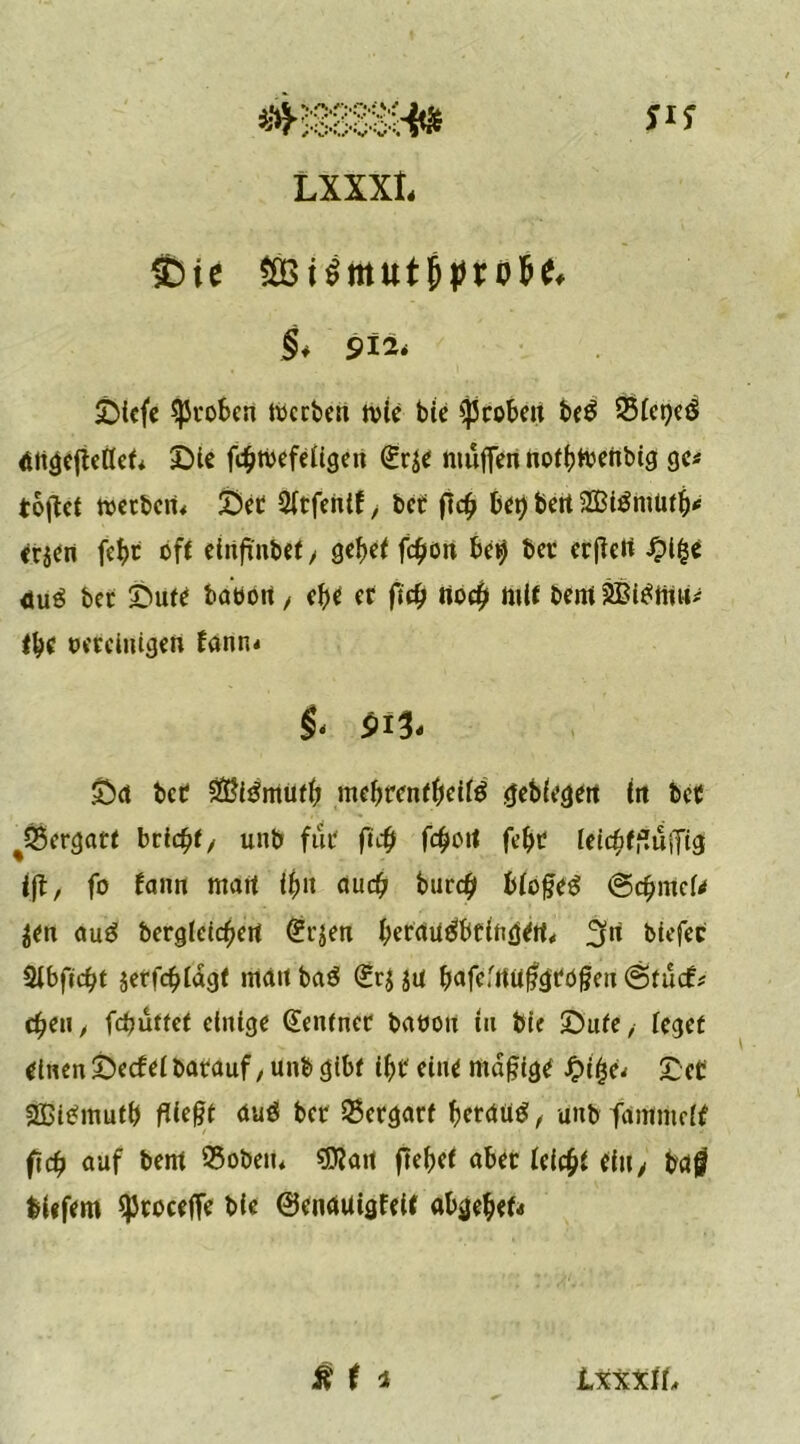 $)ie §* 912* ^Dicfc groben Serben mit bic groben be$ SSbcpcö <tttge(Mef* £>ie febtvefeftgen (üräe muffen notbtoenbtg ge* tb|tct werben, 2>et Sftfenif, bet flcfj bei) beit SBtöniütb* er^en febt oft etiifinbet / gef>et fcfjoit be$ bet erßett £i|e <tu3 bec ©ute baöort, ebe et ficb ttoeb Hilf bent 2Biettfu* tbc bereinigen fann. §* 9 &d bet SSMnutb mebtenfbeifä geblegett in bet %25ergatt bric^f / unb fiit ficb fcfyoit febt feicbffJuiTtg i|t, fo fann matt fbu auch bureb bloße# @<bmcU $en auö berglcicbetf (ürjen befitü^btingtit, fjri biefet *ttbfid)t jerfebfagf matt baö (£tj $u bafefttuftgrdfieu @tudt# eben / febüttet einige (Sentnec baöou tu bie £)ute ,• feget tlnen $Decfef batauf, unb gibt ibt eint mdf?igt £i£e, £et SBitfmutb fließt duö bet Setgatf berdütf, unb fammeft ficb auf bent 35obeit, «D?ait ftebei «bet Ui$i titty bettf biefem ^toceffe bie ©endUigfeU «bgebef*