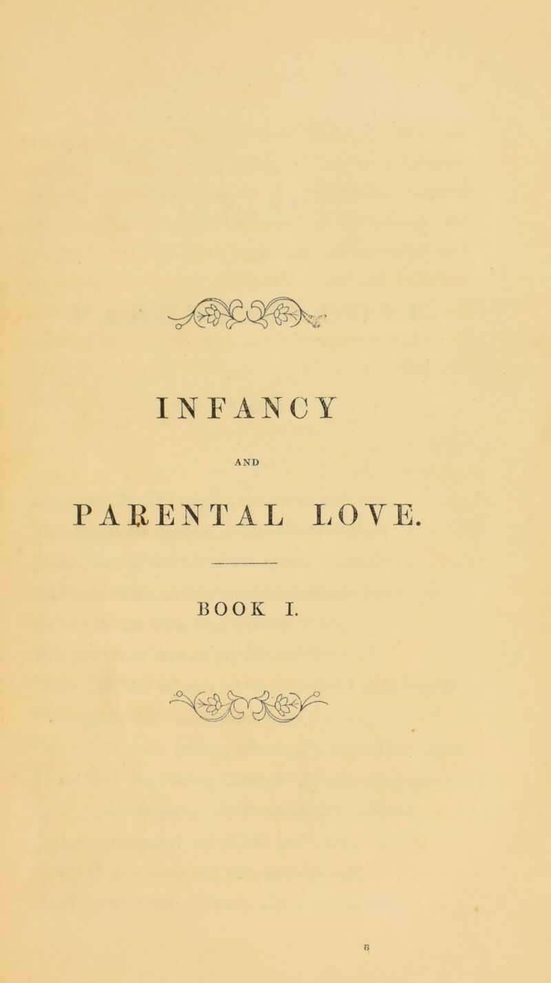 INFANCY AND PARENTAL LOVE. 13 0 O Iv I. B