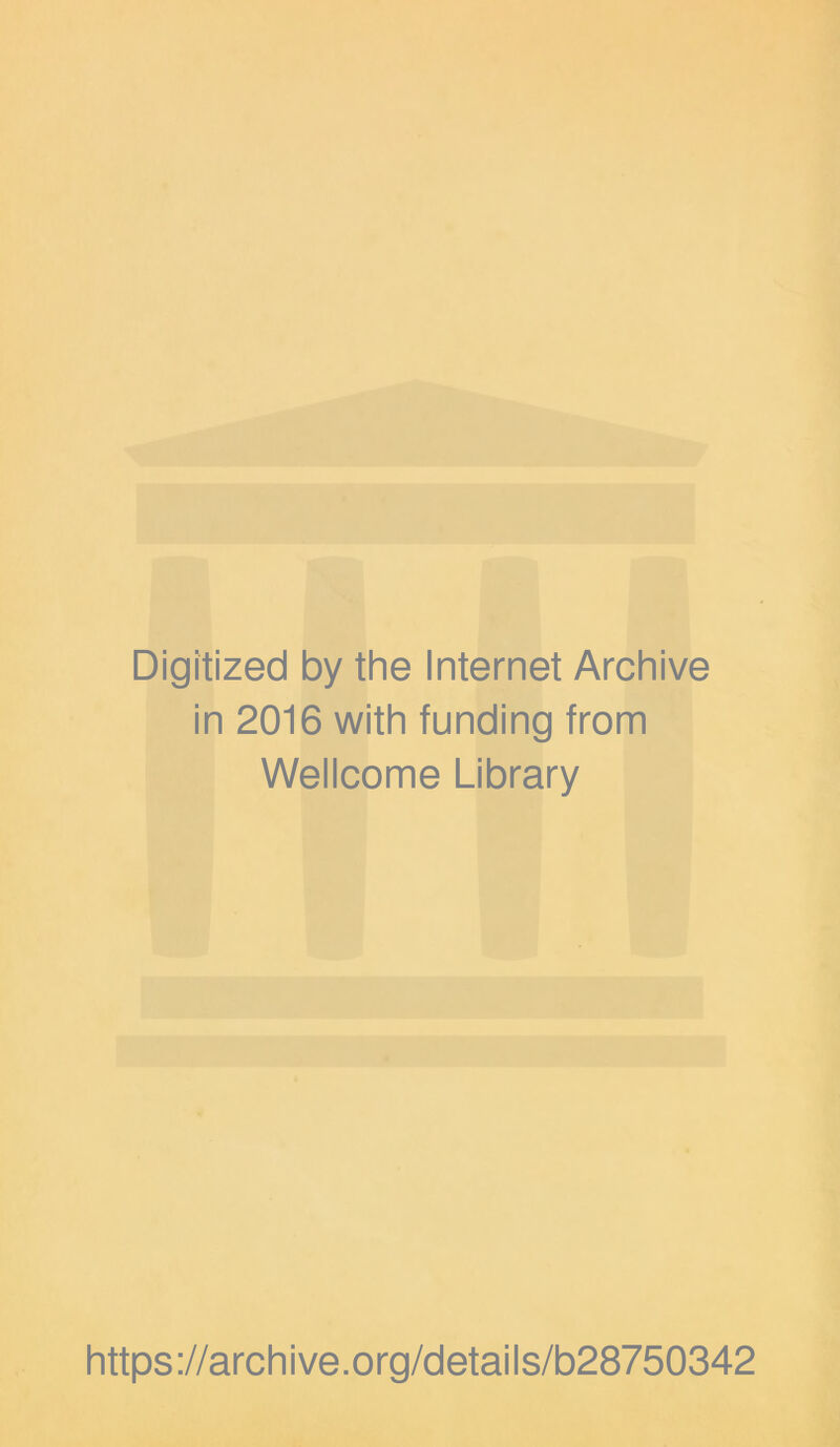 Digitized by the Internet Archive in 2016 with funding from Wellcome Library https://archive.org/details/b28750342