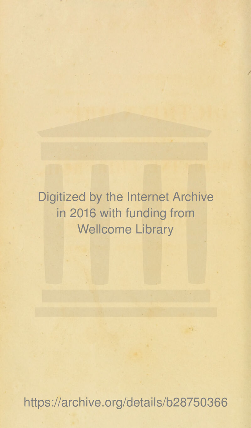 Digitized by the Internet Archive in 2016 with funding from Wellcome Library https://archive.org/details/b28750366