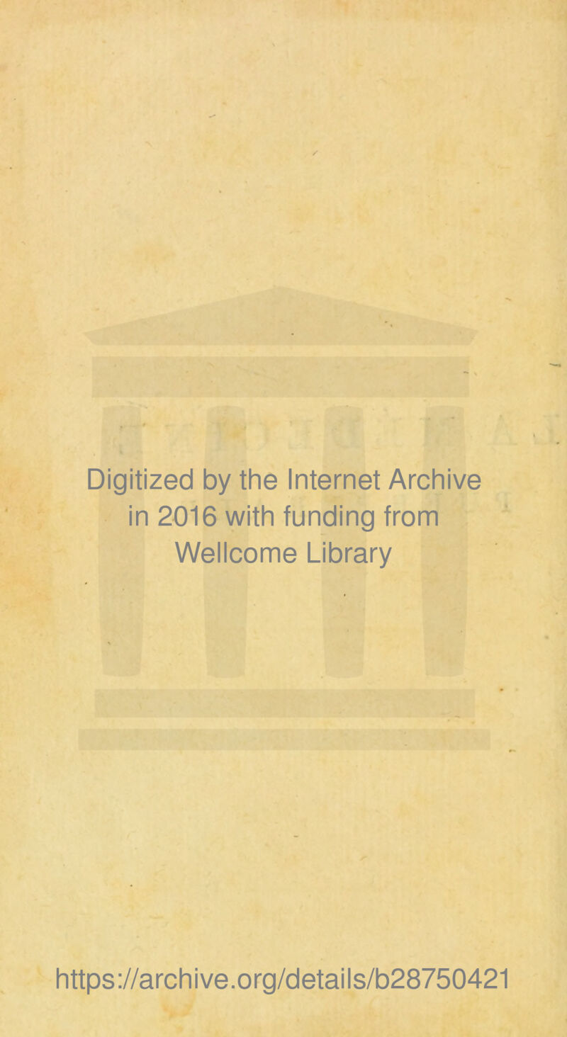 Digitized by the Internet Archive in 2016 with funding from Wellcome Library https://archive.org/details/b28750421