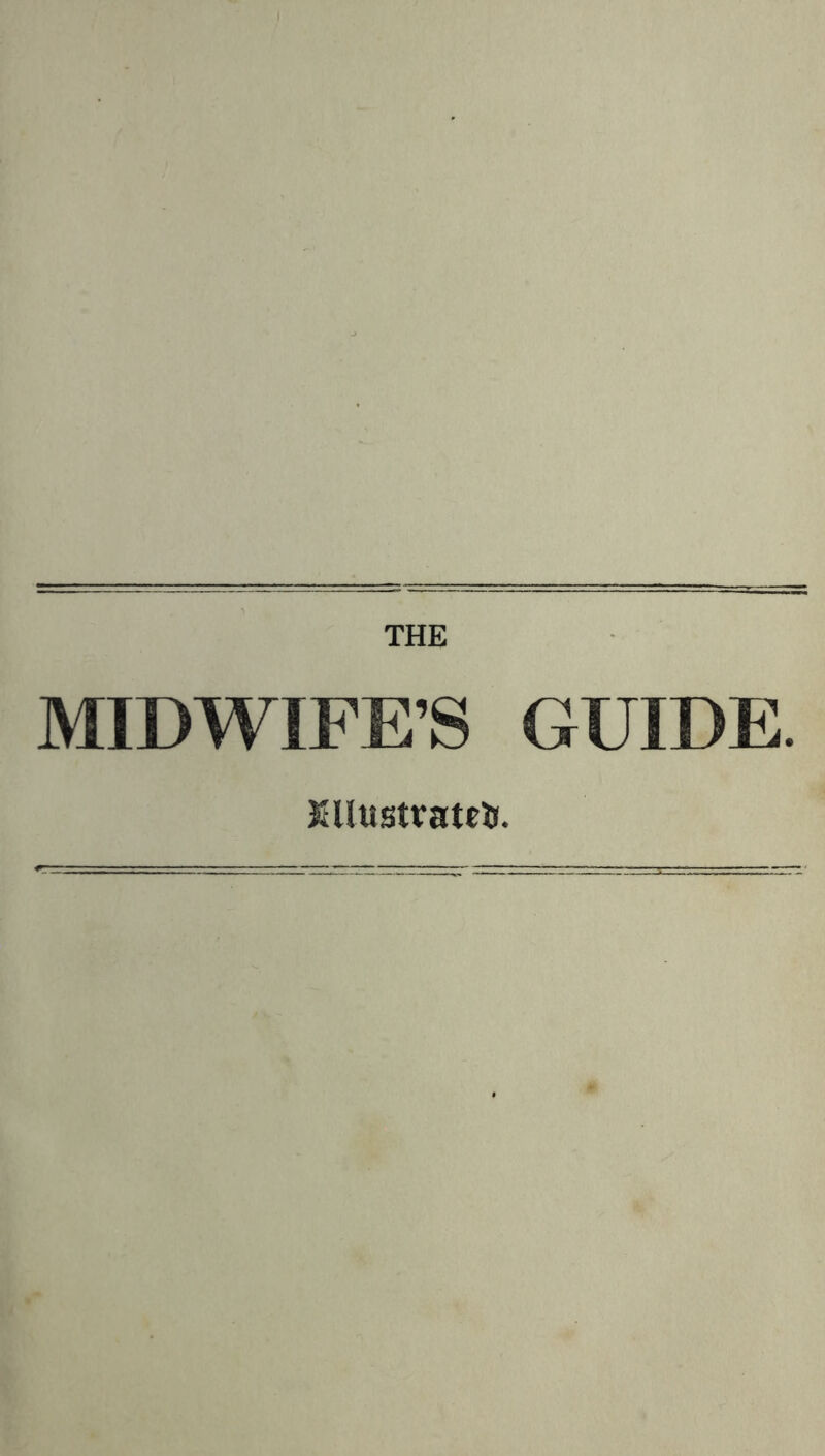 THE MIDWIFE’S GUIDE. KUustrateii.