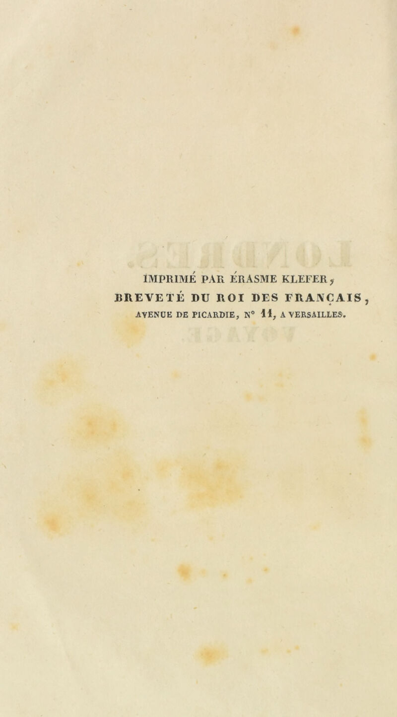 IMPRIMÉ PAR ÉRASME KLEFER, BREVETÉ DU ROI DES FRANÇAIS « AVENUE DE PICARDIE, N° 11, A VERSAILLES.