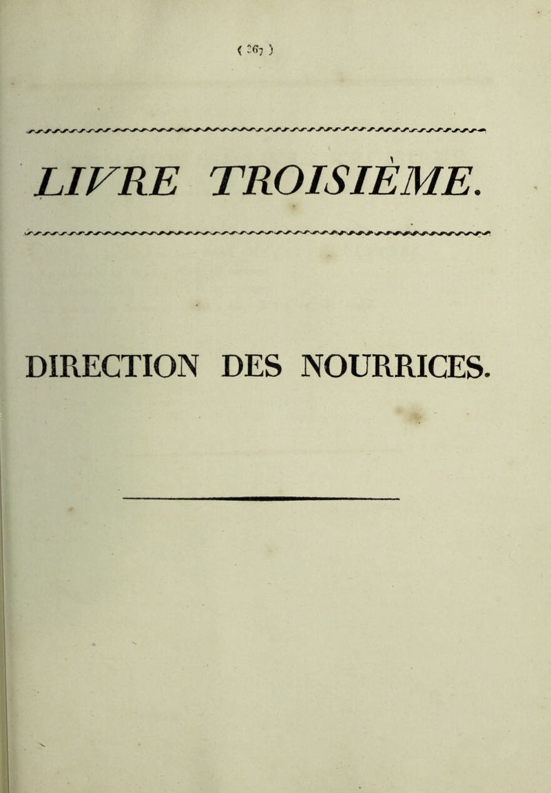 < ) LIVRE TROISIÈME. DIRECTION DES NOURRICES.