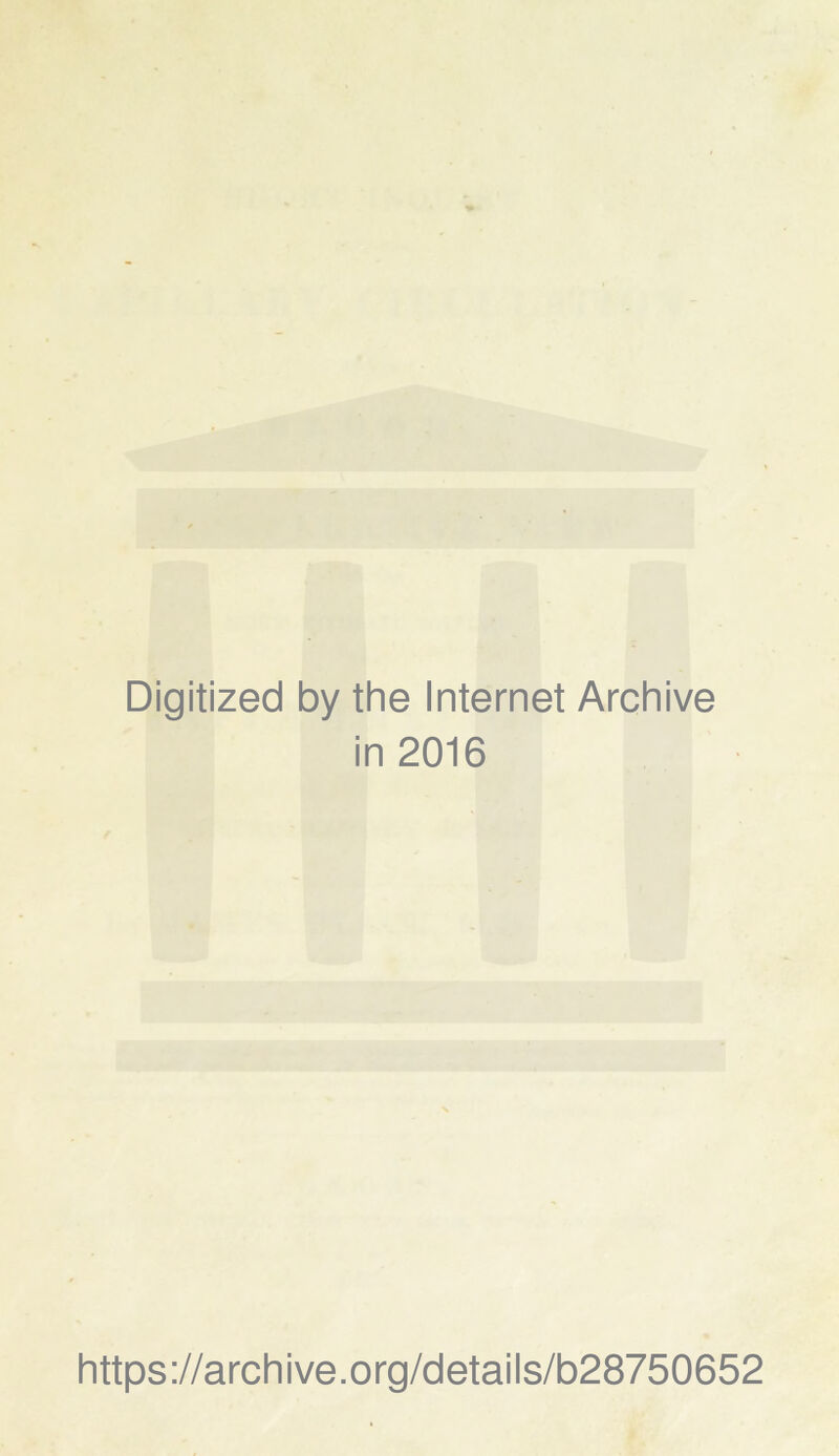 Digitized by the Internet Archive in 2016 https://archive.org/details/b28750652