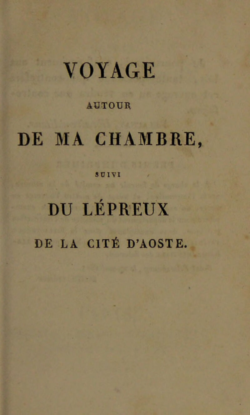 VOYAGE AUTOUR DE MA CHAMBRE SOIVI DU LÉPREUX DE LA CITÉ D’AOSTE.