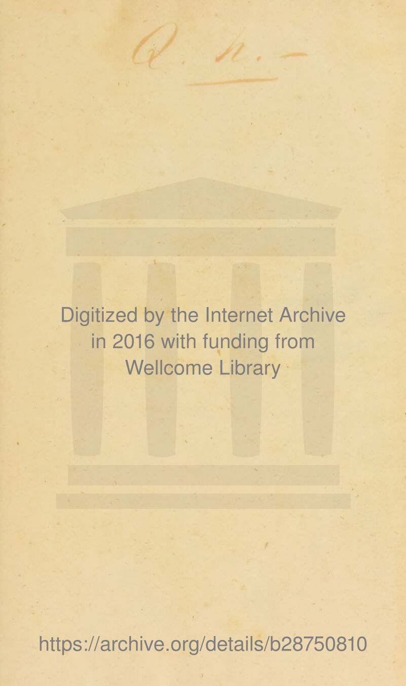 Digitized by the Internet Archive in 2016 with funding from Wellcome Library https://archive.org/details/b28750810