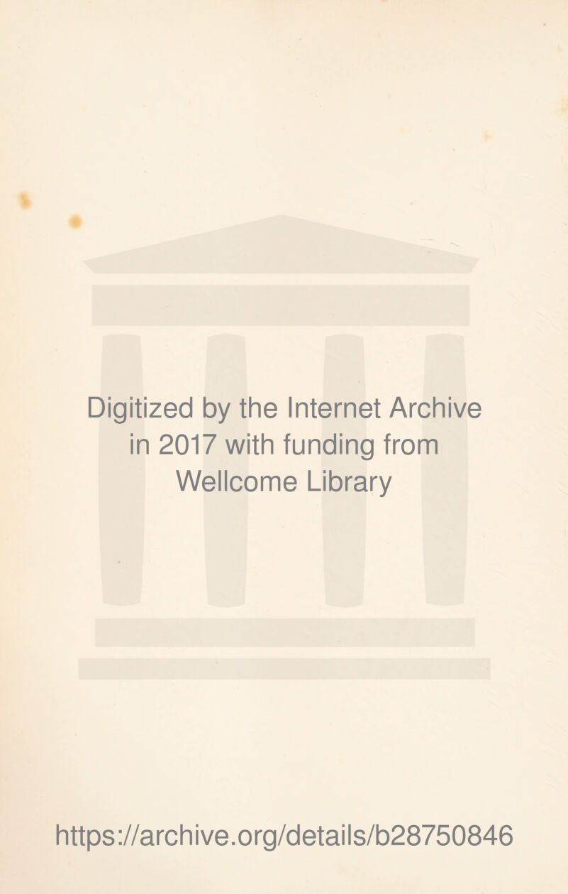 \ Digitized by the Internet Archive in 2017 with funding from Wellcome Library https://archive.org/details/b28750846