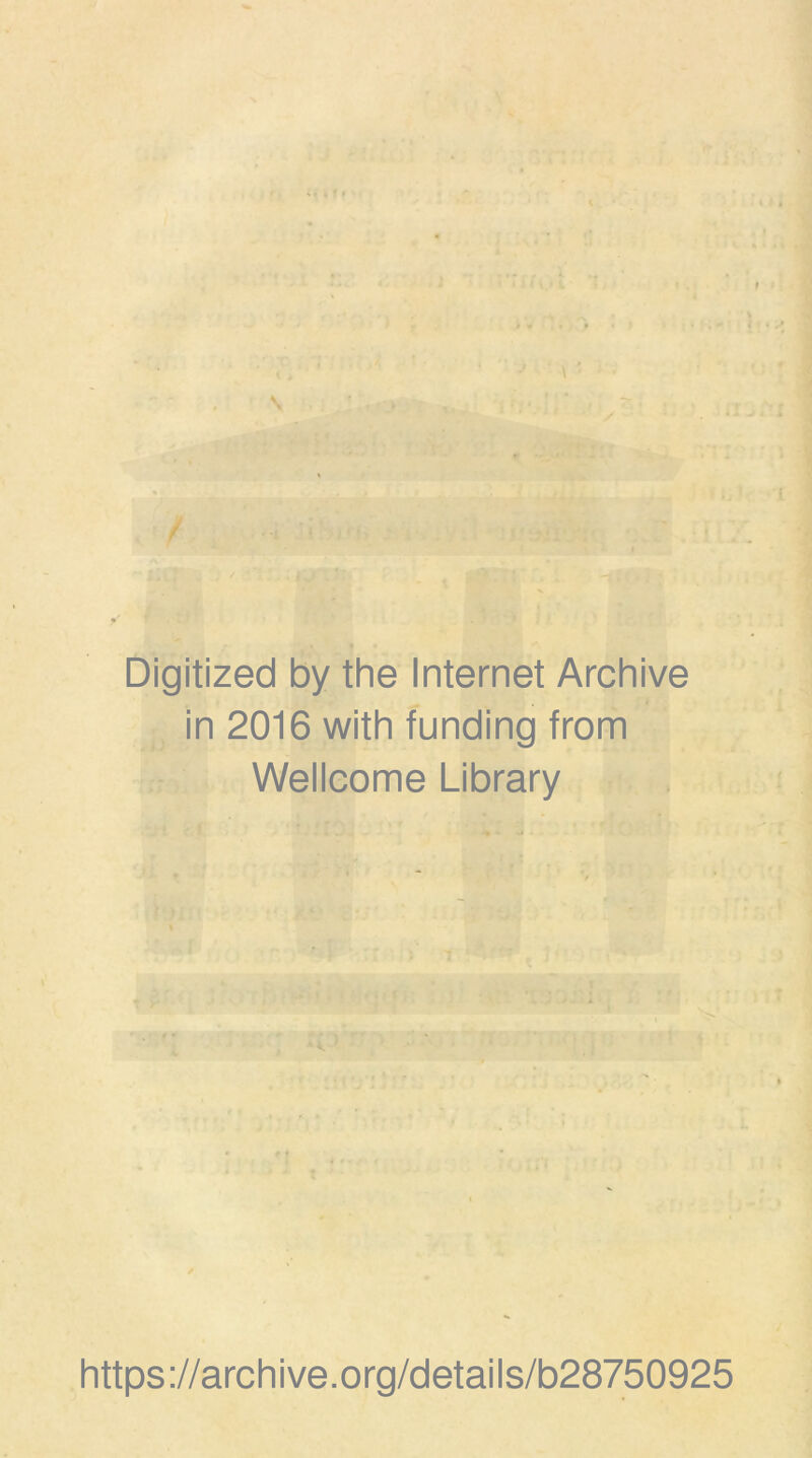 Digitized by the Internet Archive in 2016 with funding from Wellcome Library r https://archive.org/details/b28750925