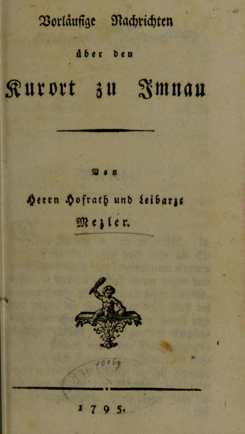 23ortdu<tgc SJtadjtidjttn Abtt ben kurort 3« $mttau 9 0 9 $errn $ofrae§ «nt> id&atjf $111 it r* * /OtCy — « * 7 9 5*