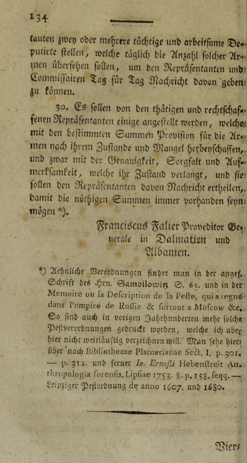 x34- . raufen jnjep ober mehrere fücBfige unb arBeiffnme £e- putiife fteffen, n>cfcf;e tdglicB bie 'foic&er lit« inen uBcvfefjen foüen, um bcn £Kepr.nfenfanfen utib ßomnii (fairen Sag für Sag SftacfyvicBt haben geBem 311 fonnen, 30. ©$ fetten von ben tätigen unb redjtfdjaf*!« fenen^ieprnfenfanfen einige angcfielU toerben, n>e(cf)o; mit ben Befhmmfen @ummeh Probifion für bie 2(r* men npcB if)rcm 3ufltin.be unb 9J?angci fperbepfcBaffen,, unb jroar mir ber ©twauigfeif, ©orgfoft unb Kuf«« metffamfeit, weiche if>r 3uflanb bedangt, unb fte: foflen bcn Sieprdfcnfanfen bauen £Racf;ricf)f erteilen, bamtt bie notigen ©ummen immer oor^atiben fei^rv mögen *). Raiter Prorebifor ©e*. ncruie in SMmatism unb SüBamen. *) 2fcfjnlidjc 23ercrbnungcn finbet man in ber augef,. 0d>rift be$ Jpin. Samoilouui^ 0. 6*. unb in ber Memoire ou la Defcription de la Peile, quiaiegn© dans l’empire de liuflle & furtour a Mofcow &c, 0o ftnb aud) in vorigen 3afjrf)itnberten mc^r fold)e Q)efh>erorbnungen gebrueft toprben, mcldje id) aber f)ier nid>t rocittäuftig verjeidpten niiif. ‘Dittun febe f>icn über nad? Bibliothecae Plarneriaiiae Se&, I. p.301. — p. 313. unb ferner Io. Ernefii Heben (heit An. fliropologia forenfis. Lipfiae 1753. 8-p. I 5g. feqq.—• i'dpjiger pefforbnung de anno 1607. unb 16S0. 2S3ietv