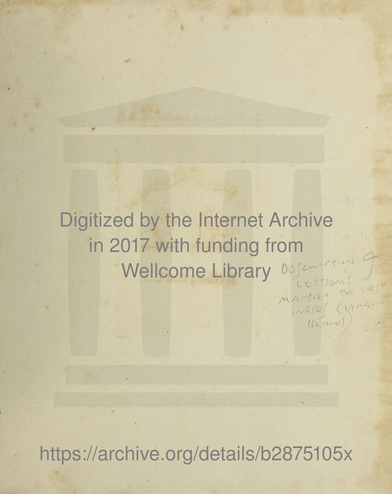 Digitized by the Internet Archive in 2017 with funding from Wellcome Library A • ■ , ,4- „ ' / - L eTf-fo'A J y , j. o » t; C W' ([ C. -ov-v? / / rv https://archive.org/details/b2875105x