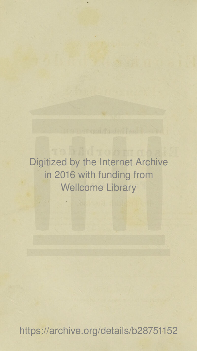 Digitized by the Internet Archive in 2016 with funding from Wellcome Library https://archive.org/details/b28751152