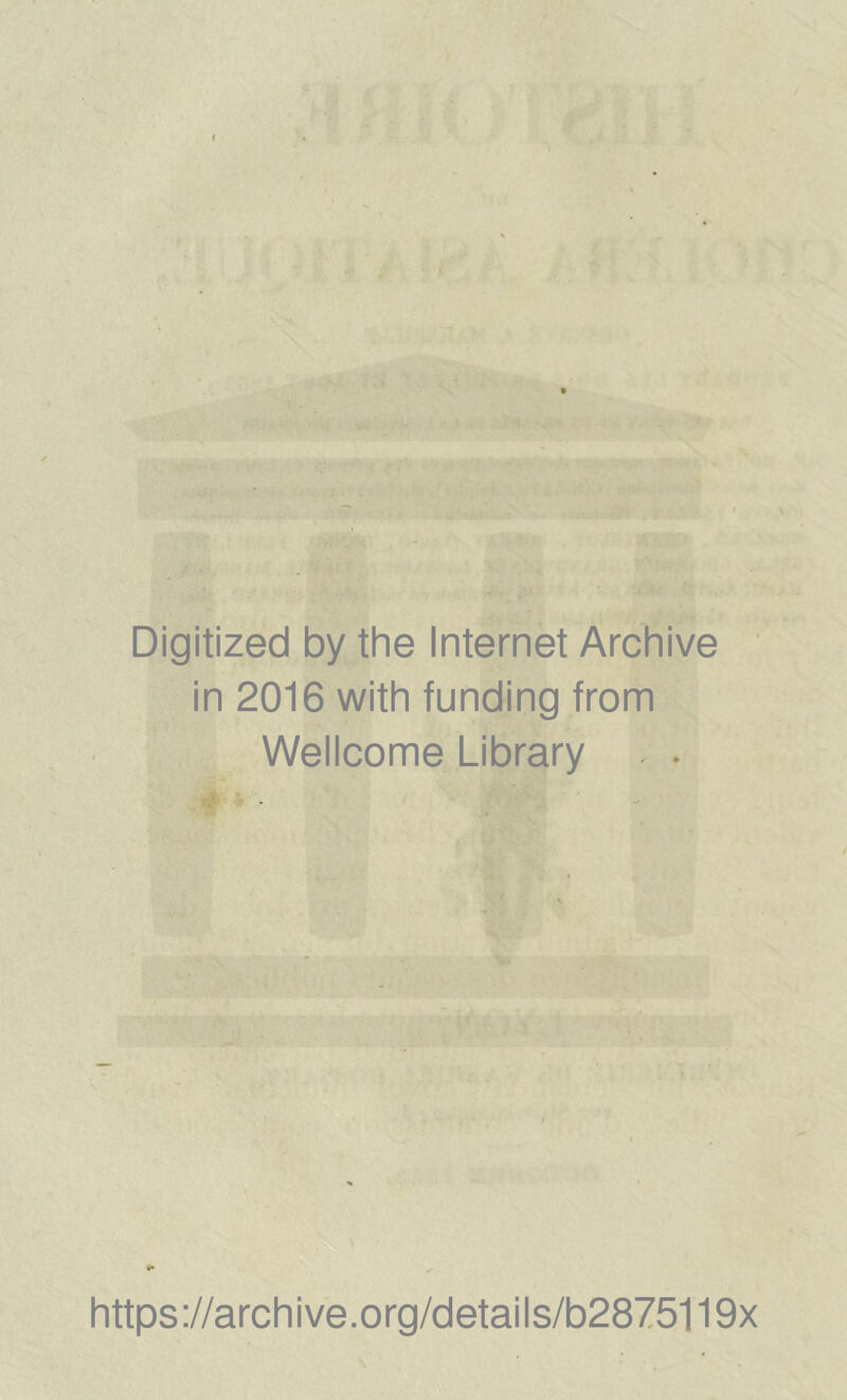 Digitized by the Internet Archive in 2016 with funding from Wellcome Library https://archive.org/details/b2875119x