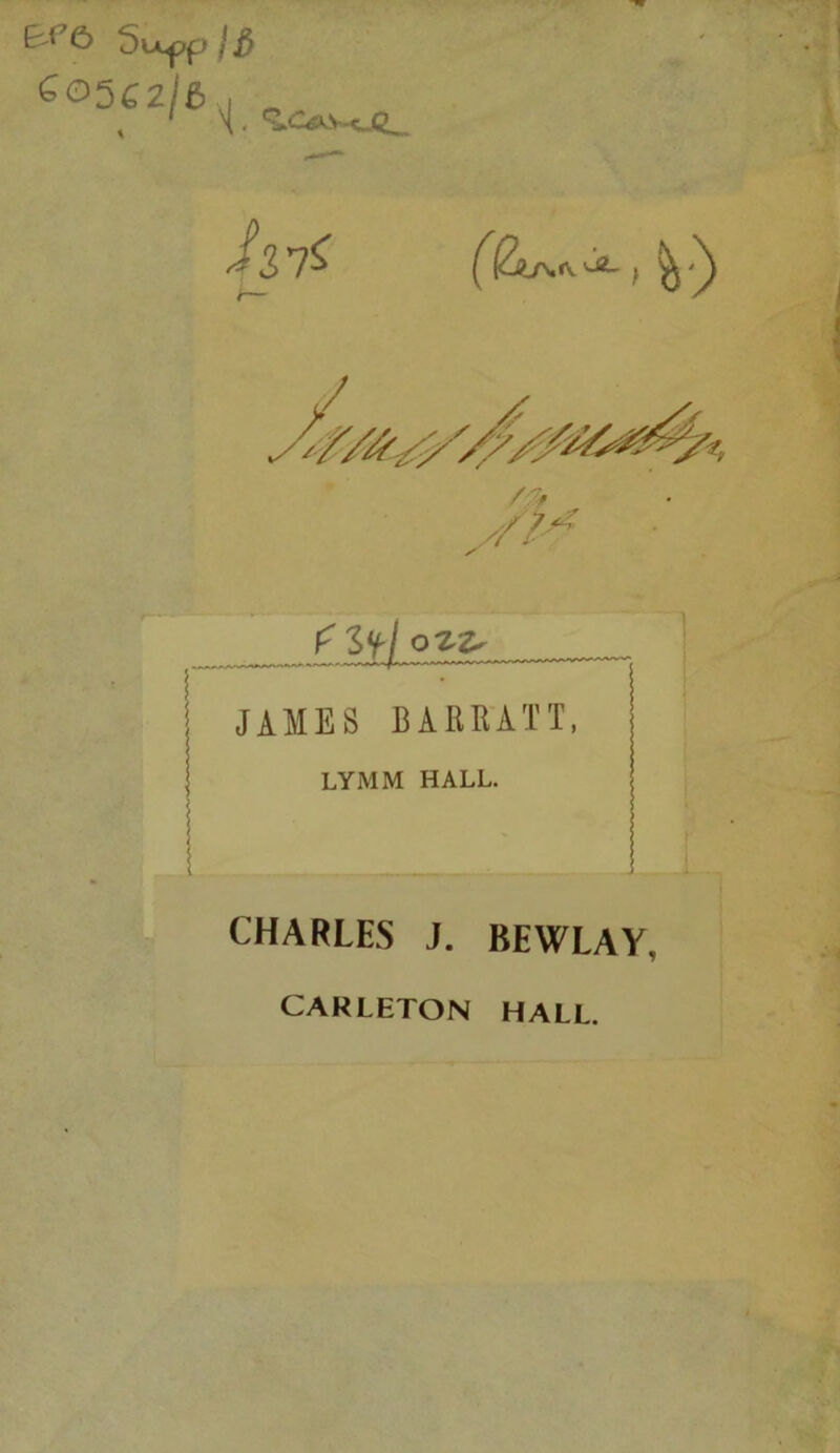 ^ & 5uf>p f 3 G05C2I& , ' X ■ . { Iff OZZr J | JAMES BARRATT, ! LYMM HALL. CHARLES J. BEWLAY, CARLETON HALL.