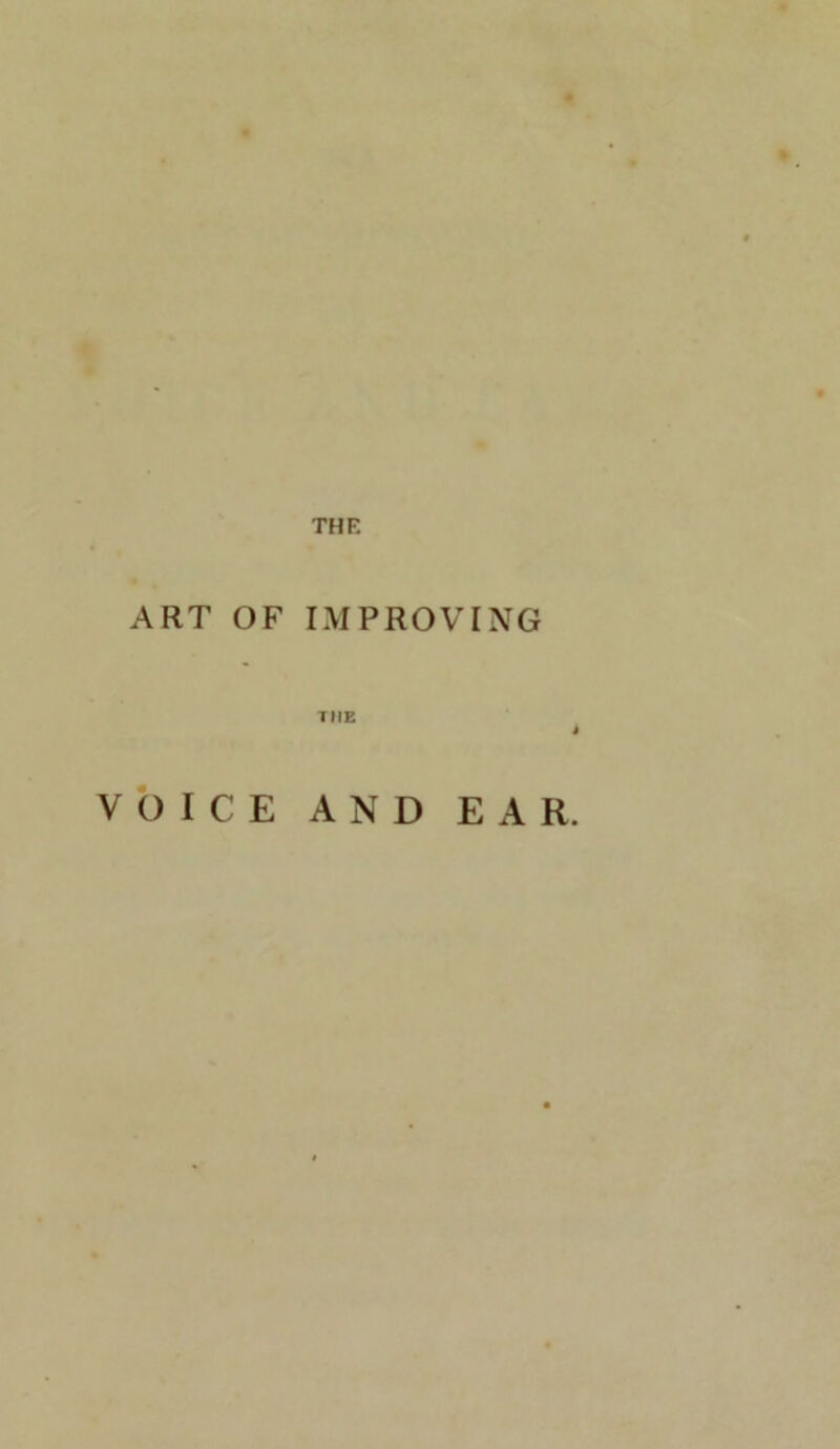 « THE ART OF IMPROVING THE VOICE AND EAR.