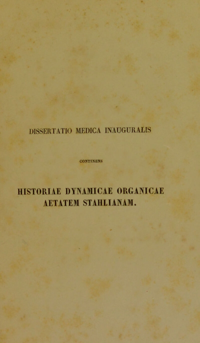 CONTINENS HISTORIAE DYNAMICAE ORGANICAE AETATEM STAHLIANAM.
