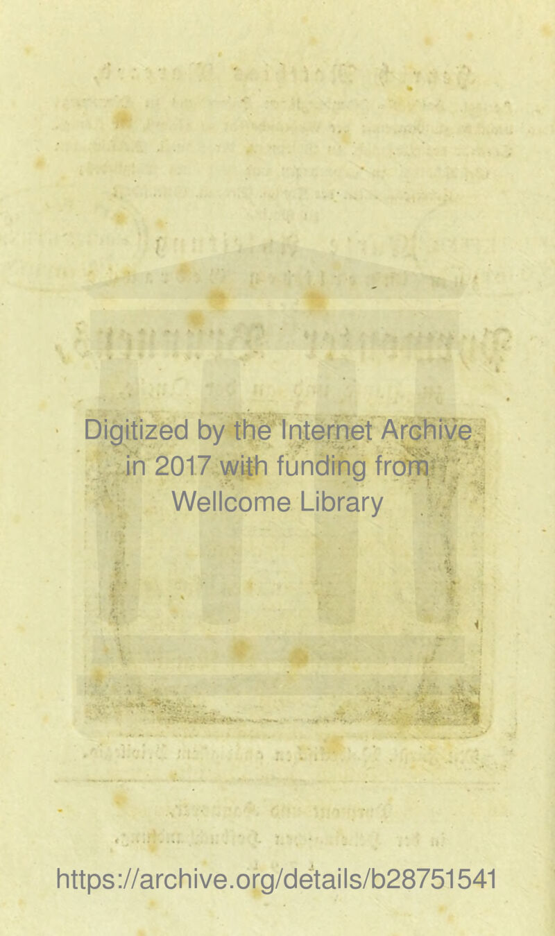 Digitized by the Internet Archive in 2017 with funding frofn Wellcome Library y * V https://archive.org/details/b28751541