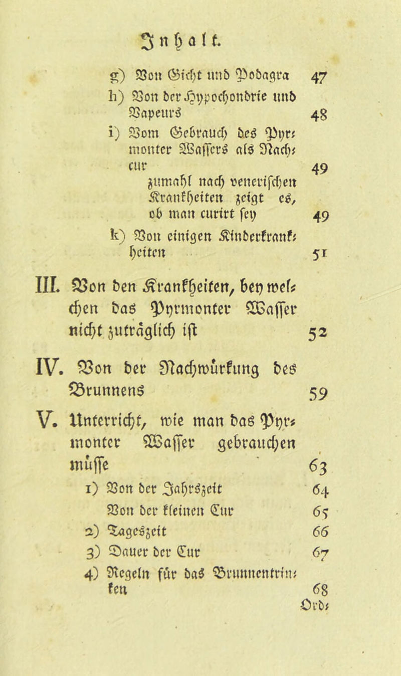 g) SJott unb Sobagra 47 h) S3on bcfJ^\;pccf)onbrie tmb 23apeur3 48 i) Söom ©ebraud) b.eö g>prj monier 2Baffer$ n(ö siacfo cur 49 $umal)l ttadj renerifdjett Äranf (jetten jeigt c$, ob matt curirt fei; 49 k) 23ou einigen Äfnberfranf* f>citm 51 III. £>on ben Äranf:geifert, bixjwtU djen ba$ ^tjvmonfet* SBaffer mefjt juträgttdj iß 52 IV. SÖon bet* 9ftacf;rourfung be$ $3tunnen$ 59 V. Itntevridjt, rote man bas tyt)V( montcr SOBoffer gekaupen muffe 6 3 1) 23on ber 64 23on ber Keinen Cur 6$ a) SageSjeit 66 3) Sauer ber Cur 67 4) Siegeln für ba$ Srunnentrim fen 6g Orb#