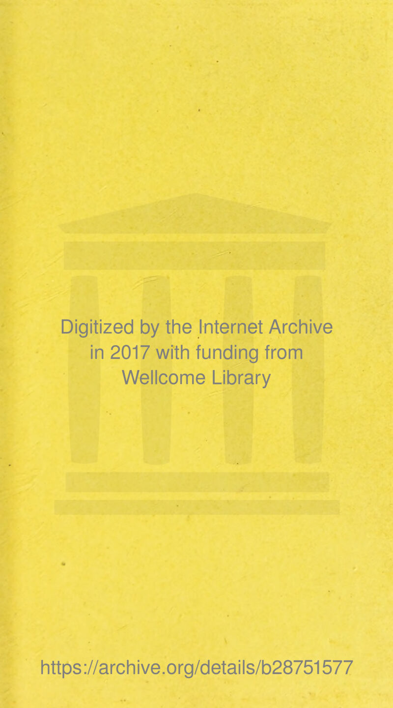 Digitized by the Internet Archive in 2017 with funding from Wellcome Library https://archive.org/details/b28751577