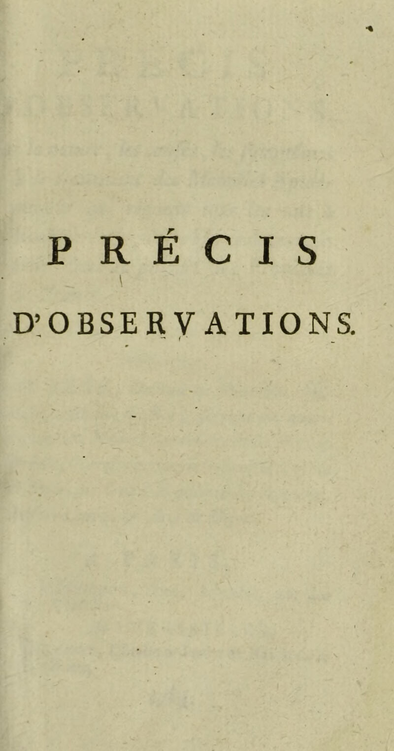 PRÉCIS \ D’OBSERVATIONS. * - I