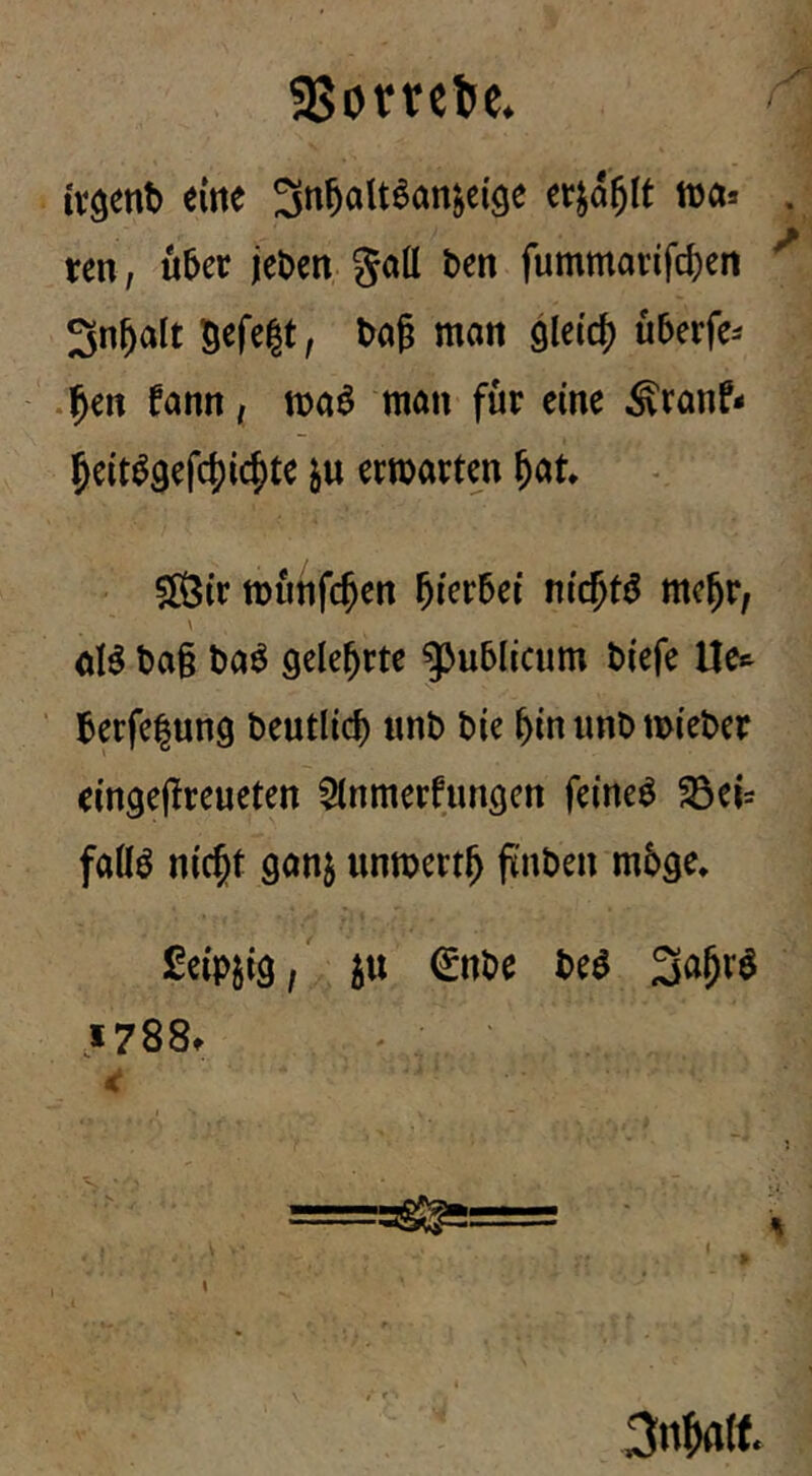 aSorrel^e. tvgenb eine n)a» . tcn, u^ec jcDcn gatt ben fummanfcf)en ^ 3nl^alt gefegt, bag man glei'cf) uberfe^ .^en fann, maö man für eine ^ranf- ^cit^gefc^ic^te ju ermarten ^at» ®(r tt)iinf($en hierbei ni($t^ mc^r, t>a§ baö gelehrte publicum biefe Uct berfe|un9 beutlid) nnb bie ^in unb mieber cingeflrcueten 5inmerfimöcn feinet ^ei= faöö nic^t ganj unmert^ finben mbge, ßei'pjig/ ju ^nbe beö 3a^r$ 1788t < =aSS?= ■ i 3n^(f.