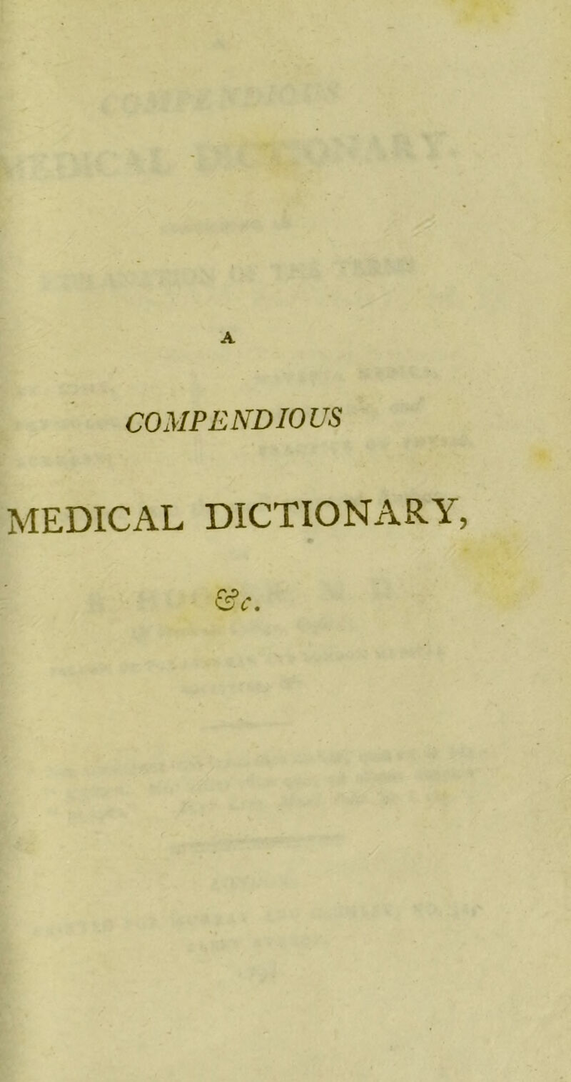 COMPENDIOUS MEDICAL DICTIONARY,