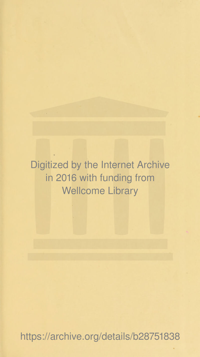 Digitized by the Internet Archive in 2016 with funding from Wellcome Library https ://arch i ve .org/detai Is/b28751838